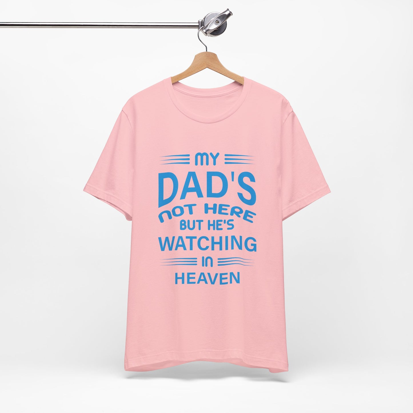 My Dad is watching from Heaven Unisex Jersey Short Sleeve Tee