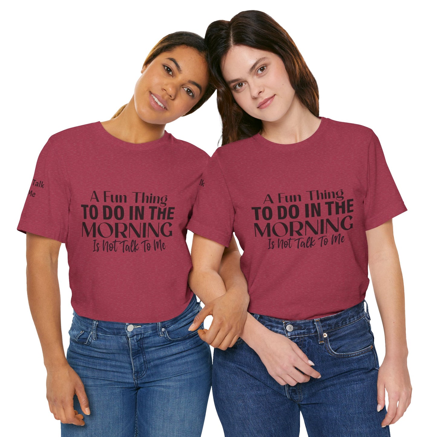 Fun Thing To Do In The Morning is Not Talk To Me Unisex Jersey Short Sleeve Tee Featuring Don't Talk To Me on the right sleeve of the T-shirt