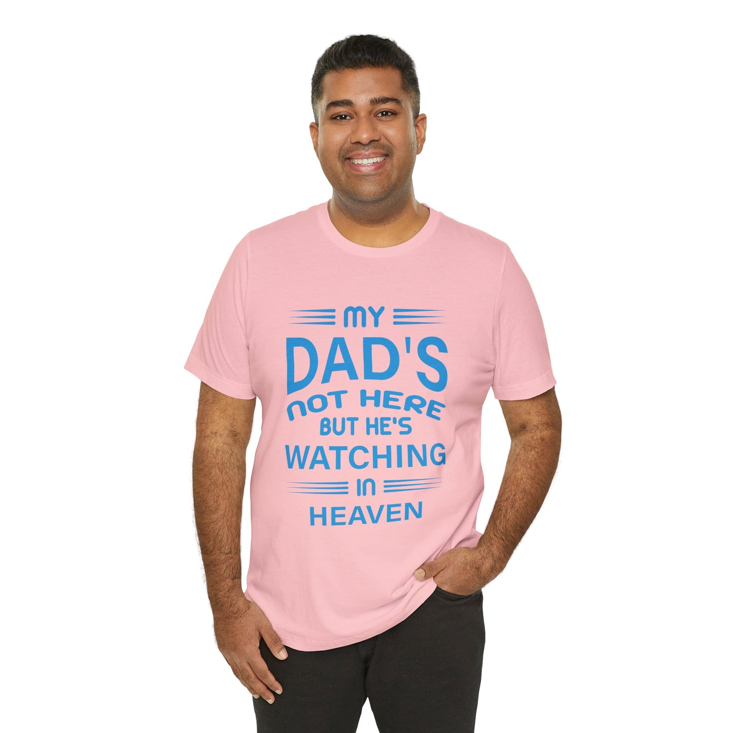 My Dad is watching from Heaven Unisex Jersey Short Sleeve Tee